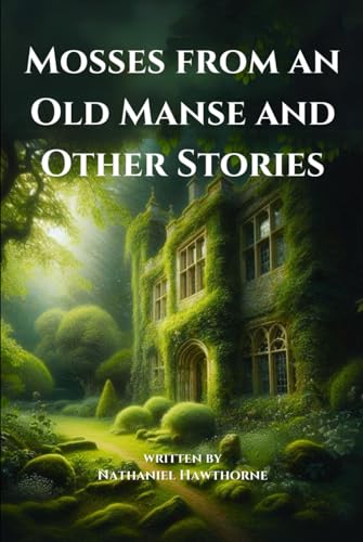 Mosses from an Old Manse and Other Stories: by Nathaniel Hawthorne (Classic Illustrated Edition) von Independently published